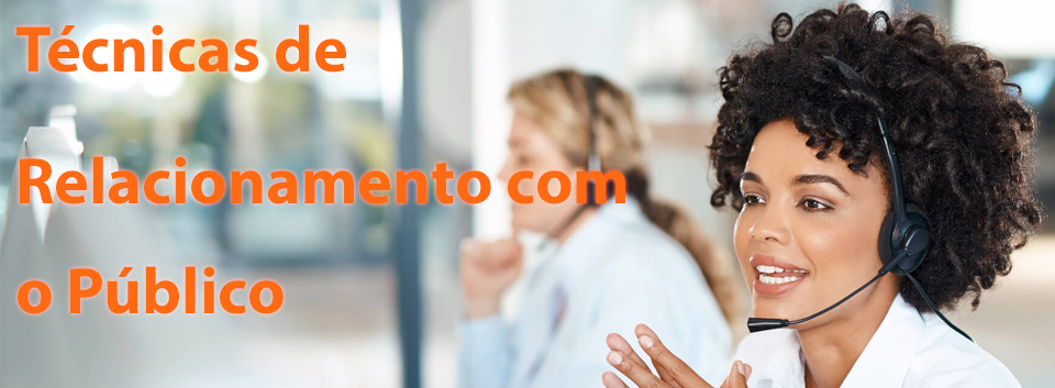 TÉCNICAS DE RELACIONAMENTO COM O PÚBLICO