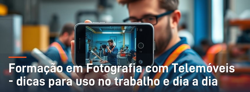 Formação em Fotografia com Telemóveis - dicas para uso no trabalho e dia a dia